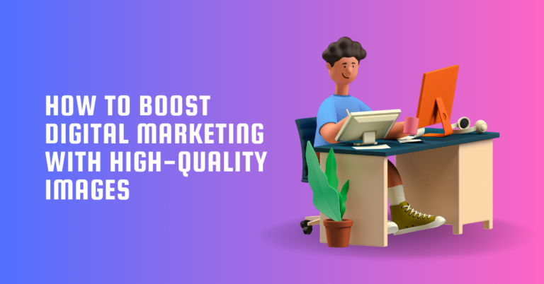 How to Boost Digital Marketing with High-Quality Images